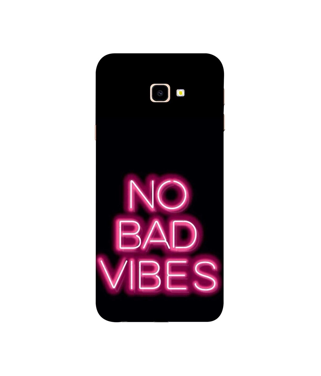 Amazon Brand - Solimo Designer No Bad Vibes 3D Printed Hard Back Case Mobile Cover for Samsung Galaxy J4 Plus