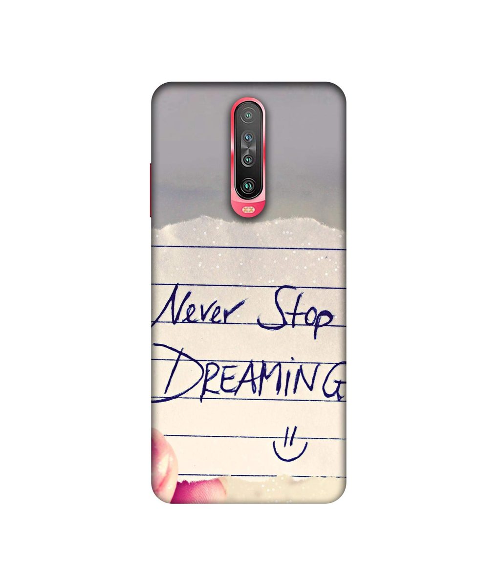 Amazon Brand - Solimo Designer Never Stop Dreaming 3D Printed Hard Back Case Mobile Cover for Poco X2 / Mi Redmi K30